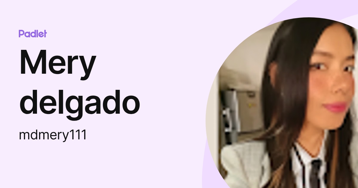 Mery delgado (mdmery111) profile | Padlet