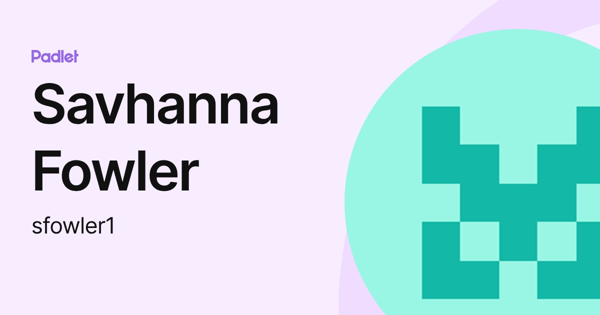 Savhanna Fowler (sfowler1) profile | Padlet