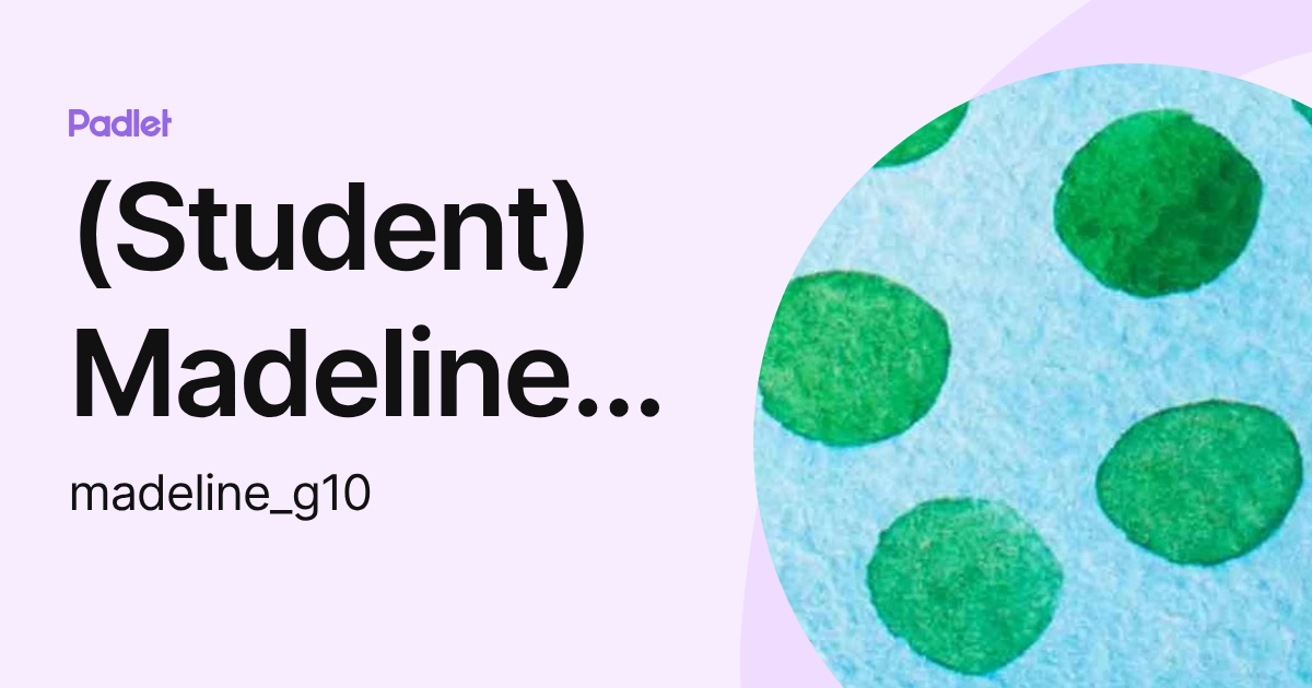 (Student) Madeline.G10 (madeline_g10) profile | Padlet