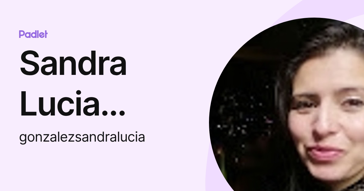 Sandra Lucia Gonzalez Guataquira (gonzalezsandralucia) profile | Padlet