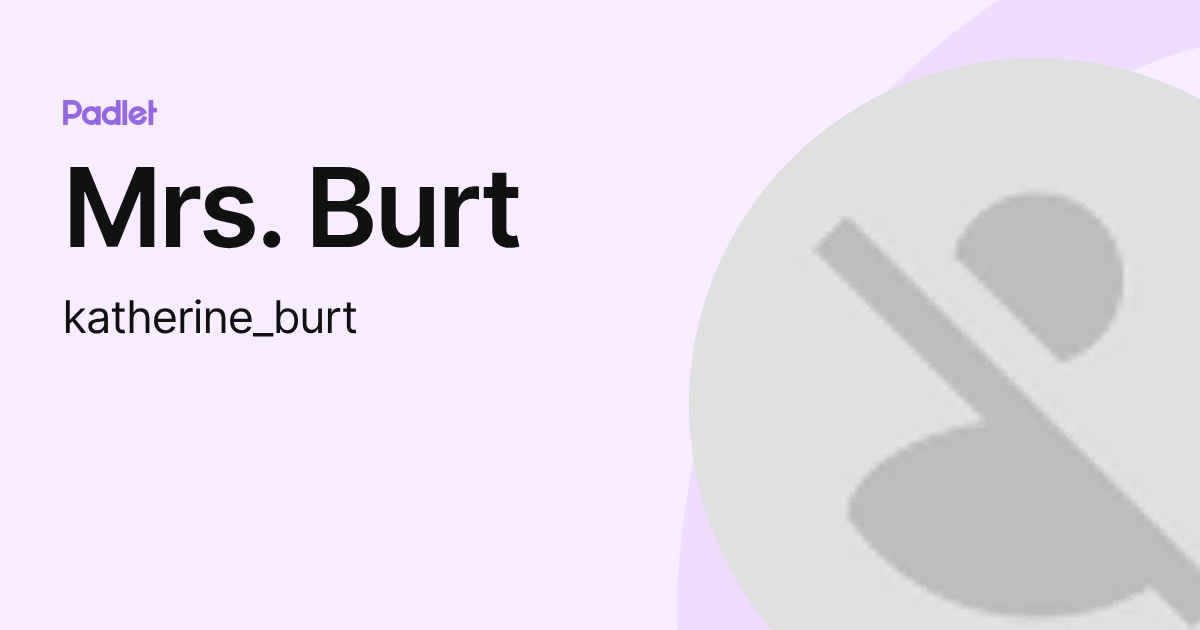 Mrs. Burt (katherine_burt) profile | Padlet
