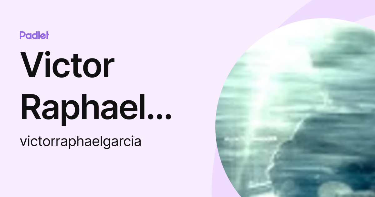 Victor Raphael Garcia (victorraphaelgarcia) profile | Padlet
