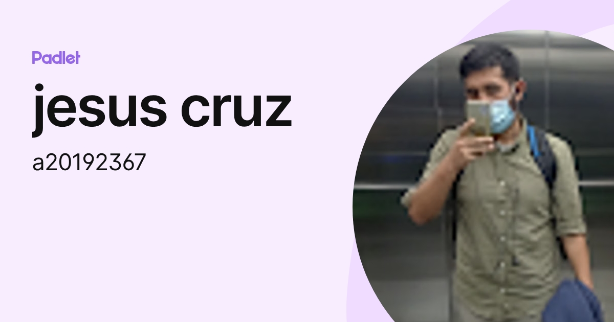 jesus cruz (a20192367) profile | Padlet