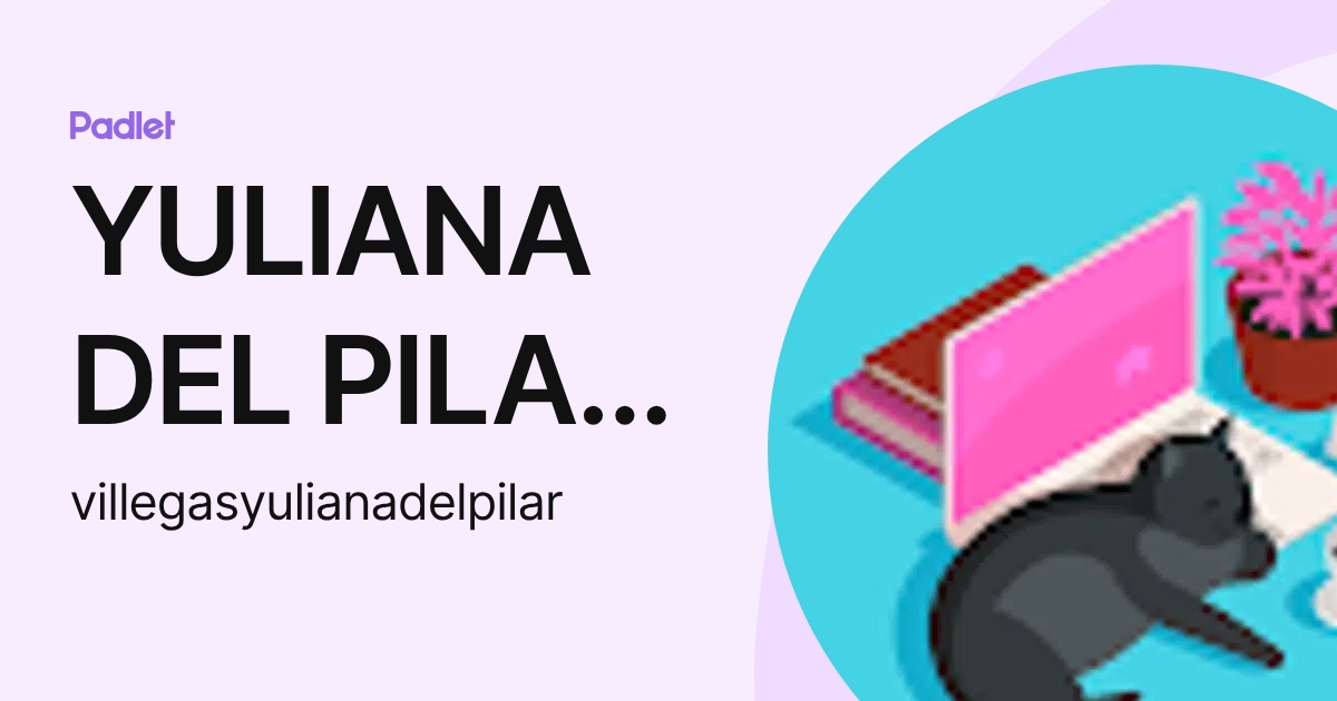 YULIANA DEL PILAR VILLEGAS ARAYA (villegasyulianadelpilar) profile | Padlet