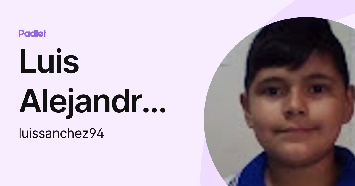 Luis Alejandro Sanchez Lopez (luissanchez94) profile | Padlet