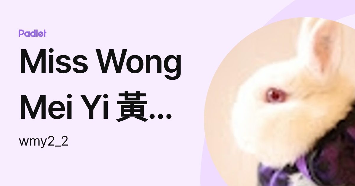 Miss Wong Mei Yi 黃媺怡 (wmy2_2) profile | Padlet