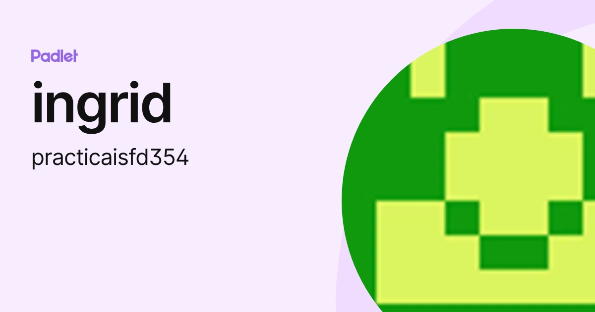 ingrid (practicaisfd354) profile | Padlet