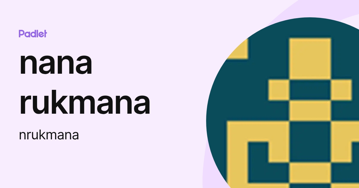 nana rukmana (nrukmana) profile | Padlet
