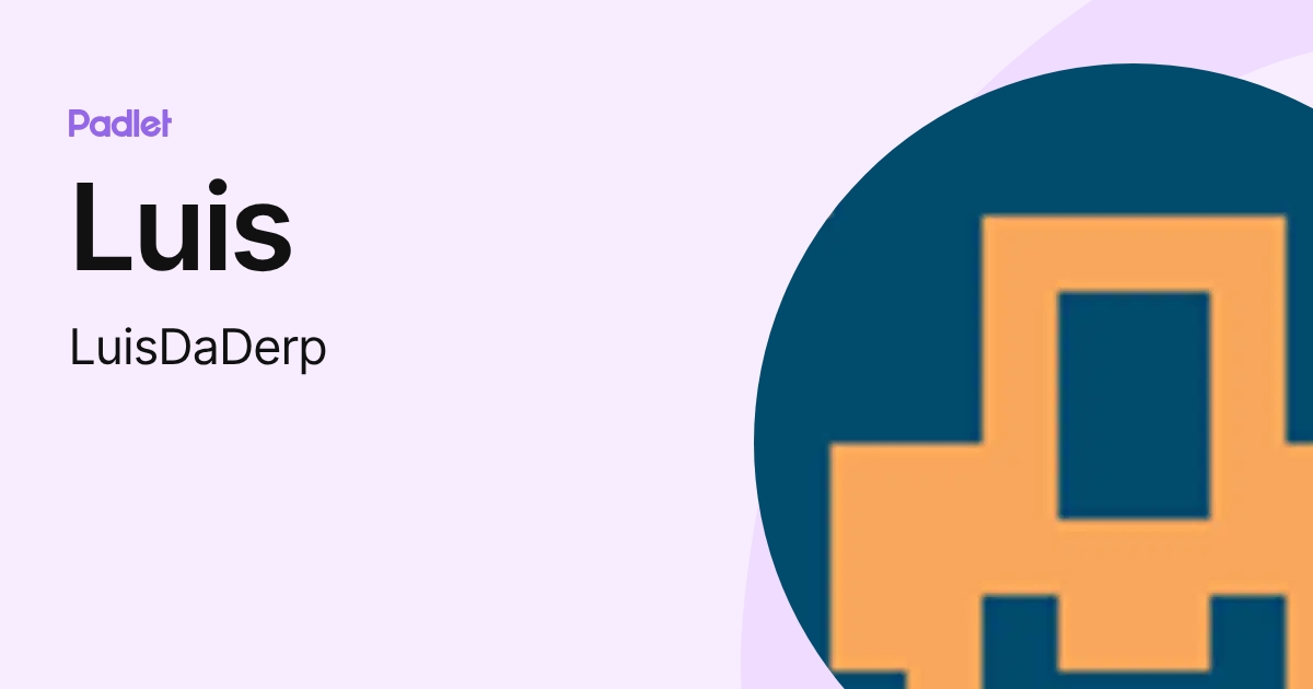 Luis (LuisDaDerp) profile | Padlet