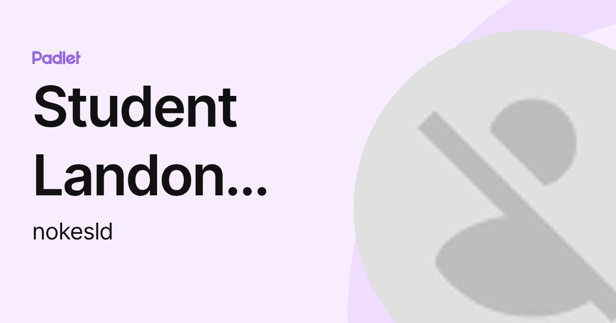 Student Landon Nokes (nokesld) profile | Padlet