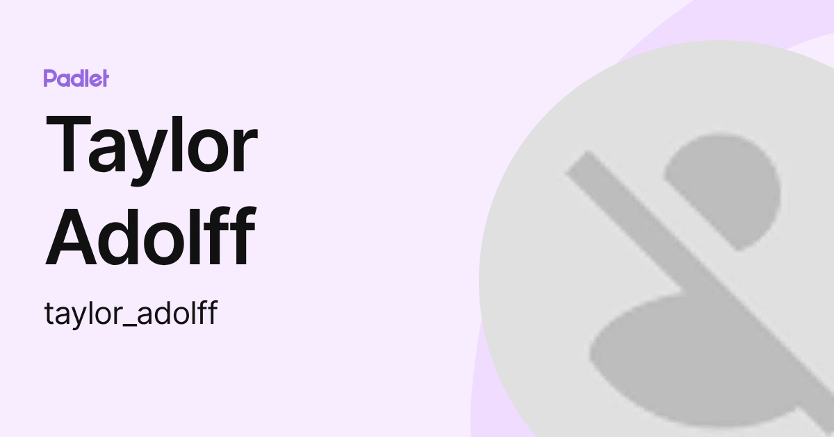 Taylor Adolff (taylor_adolff) profile | Padlet