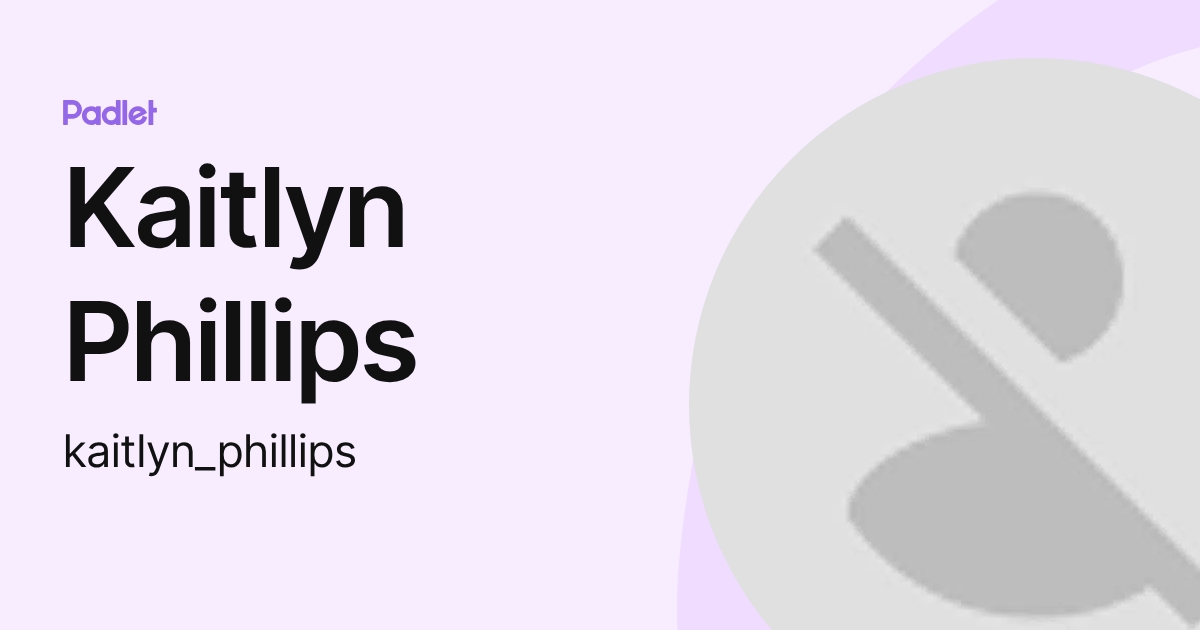 Kaitlyn Phillips (kaitlyn_phillips) profile | Padlet