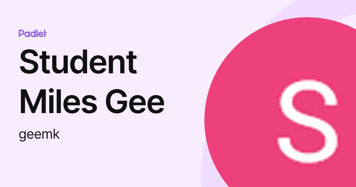 Student Miles Gee (geemk) profile | Padlet