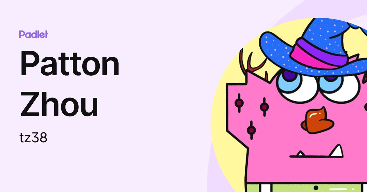 Patton Zhou (tz38) profile | Padlet