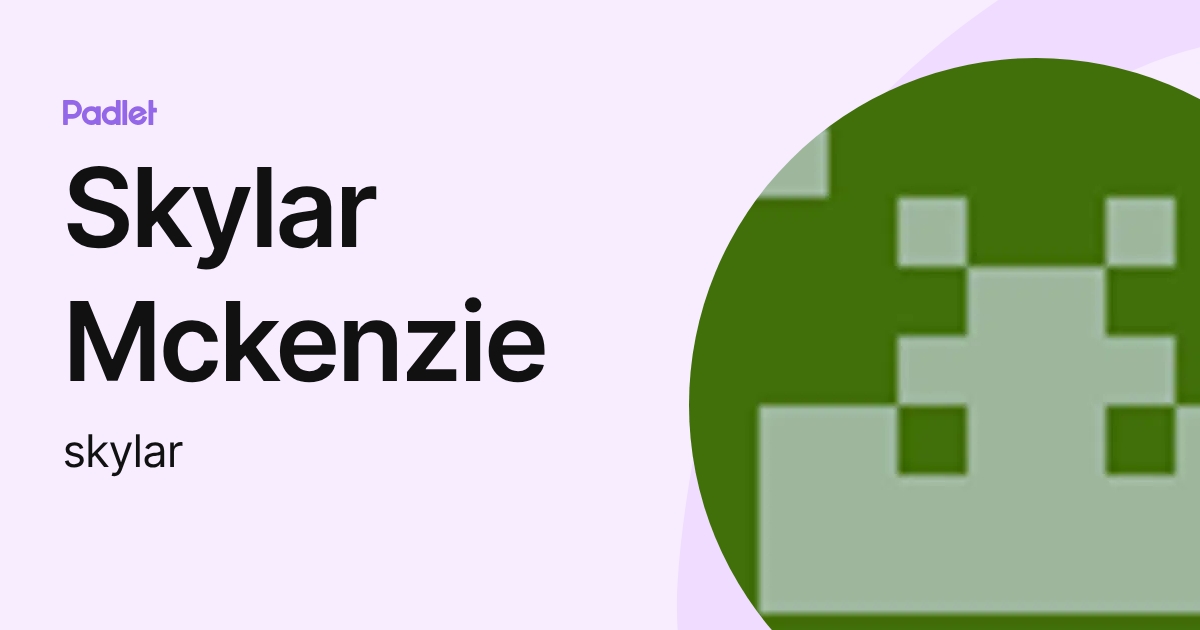 Skylar Mckenzie (skylar) profile | Padlet