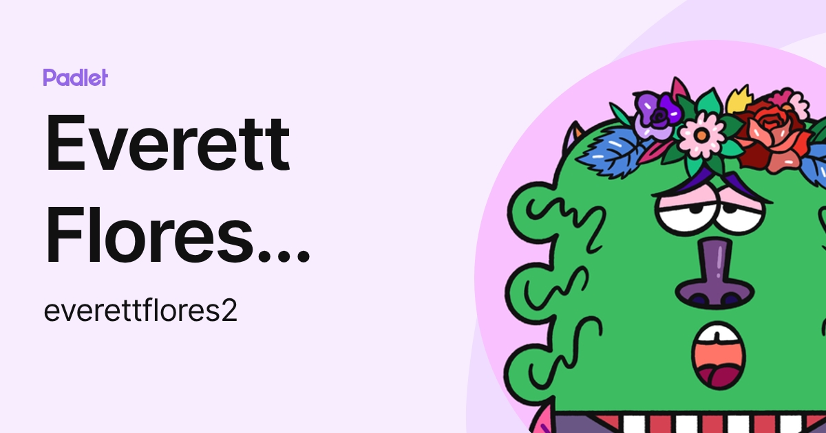 Everett Flores (student) (everettflores2) profile | Padlet