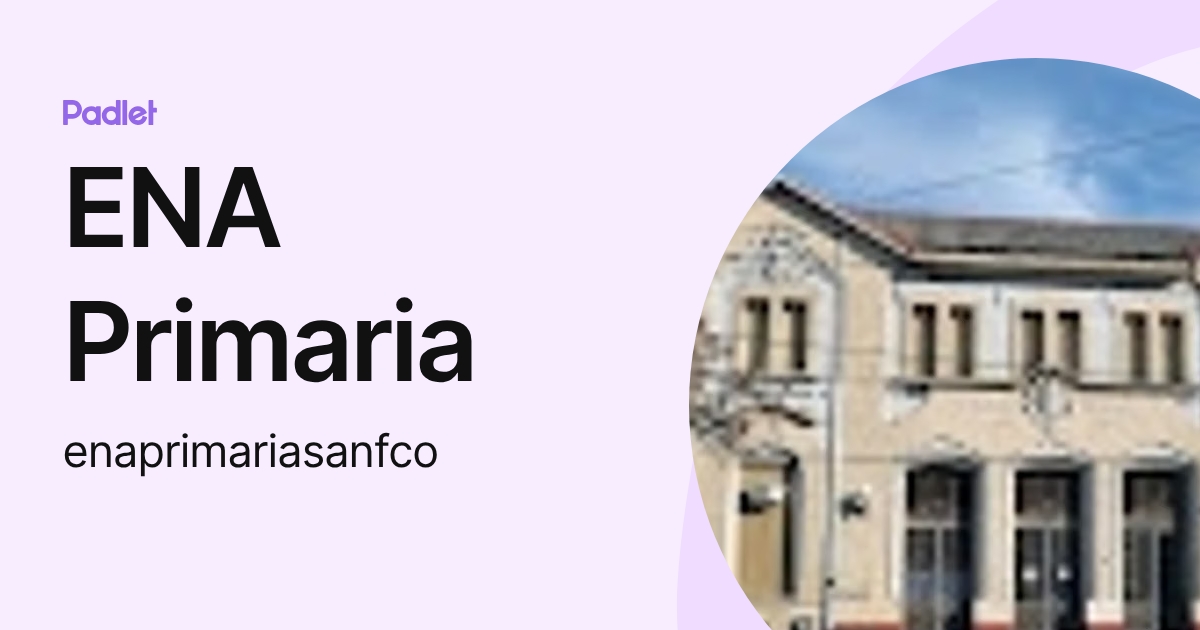 ENA Primaria (enaprimariasanfco) profile | Padlet