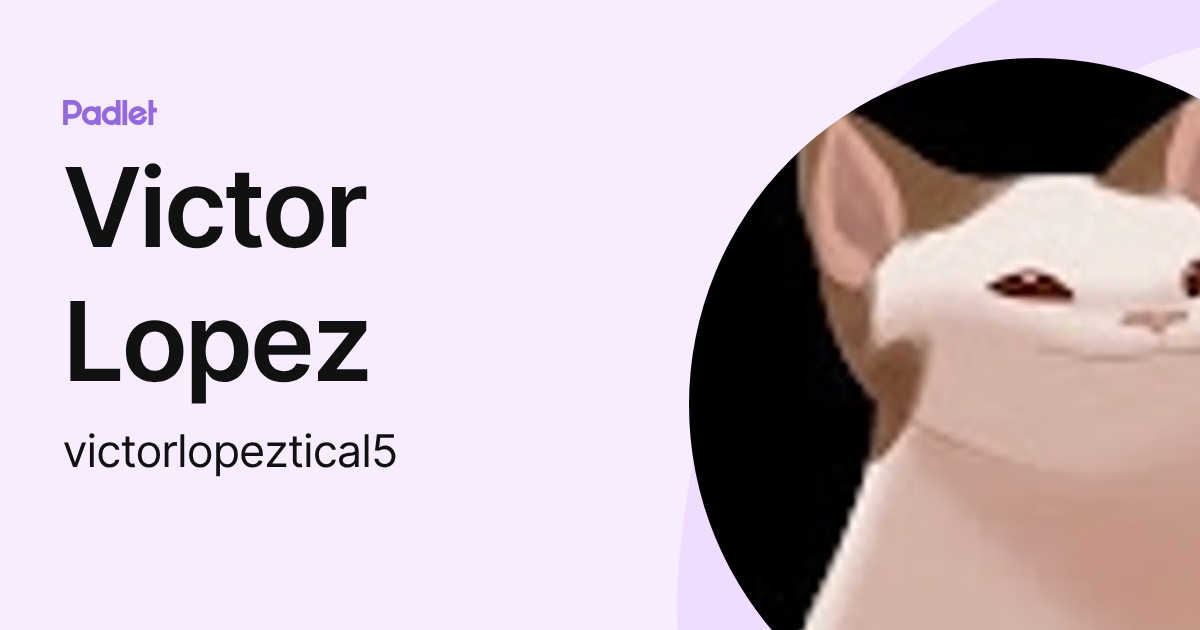 Victor Lopez (victorlopeztical5) profile | Padlet