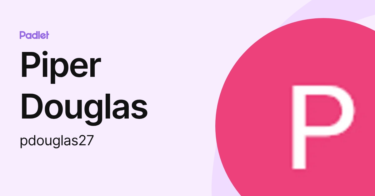 Piper Douglas (pdouglas27) profile | Padlet