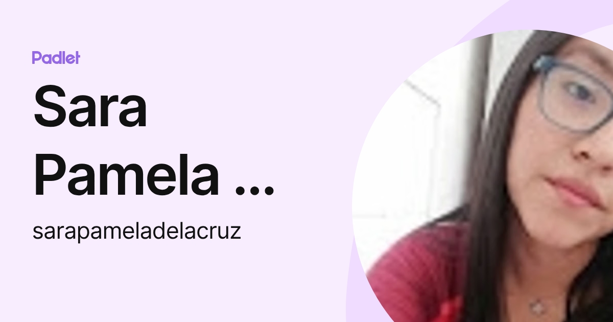Sara Pamela De La Cruz (sarapameladelacruz) profile | Padlet