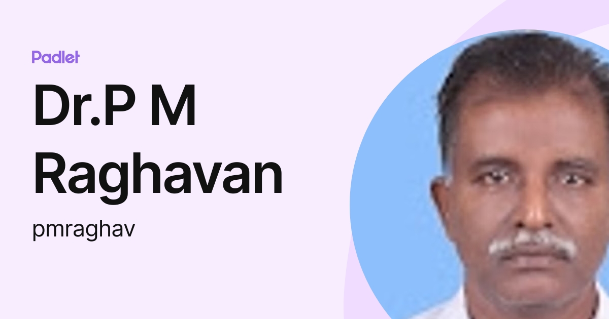 Dr.P M Raghavan (pmraghav) profile | Padlet