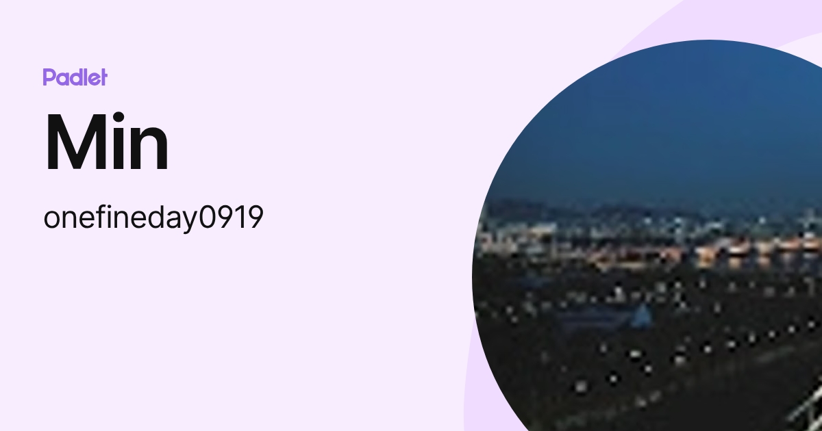 Min (onefineday0919) profile | Padlet