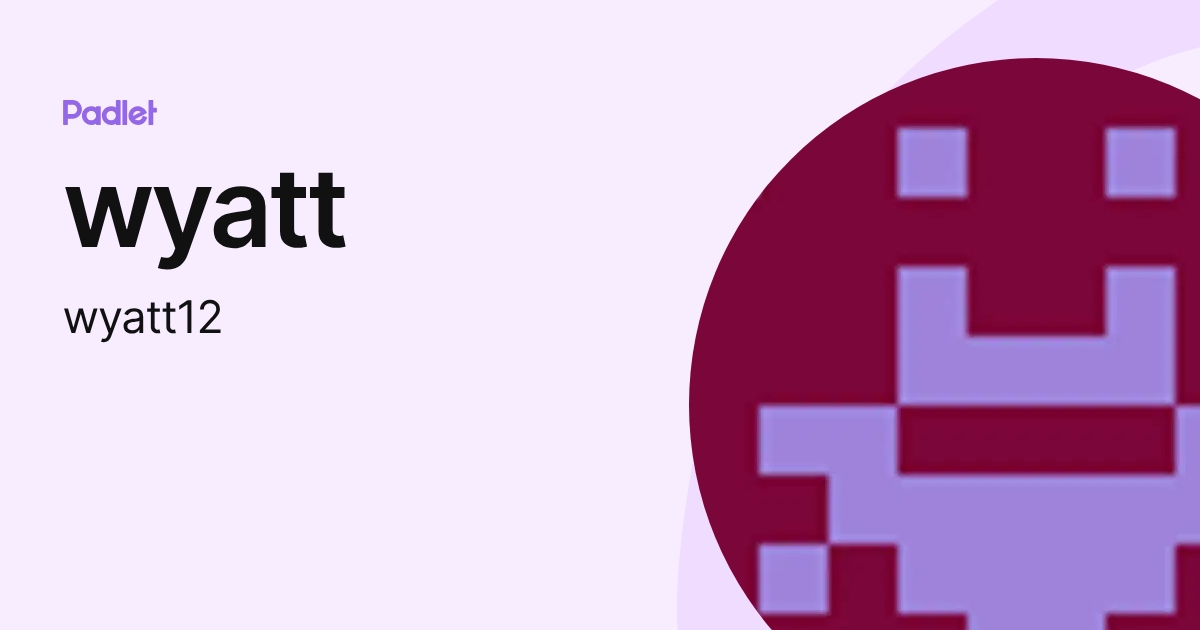 wyatt (wyatt12) profile | Padlet