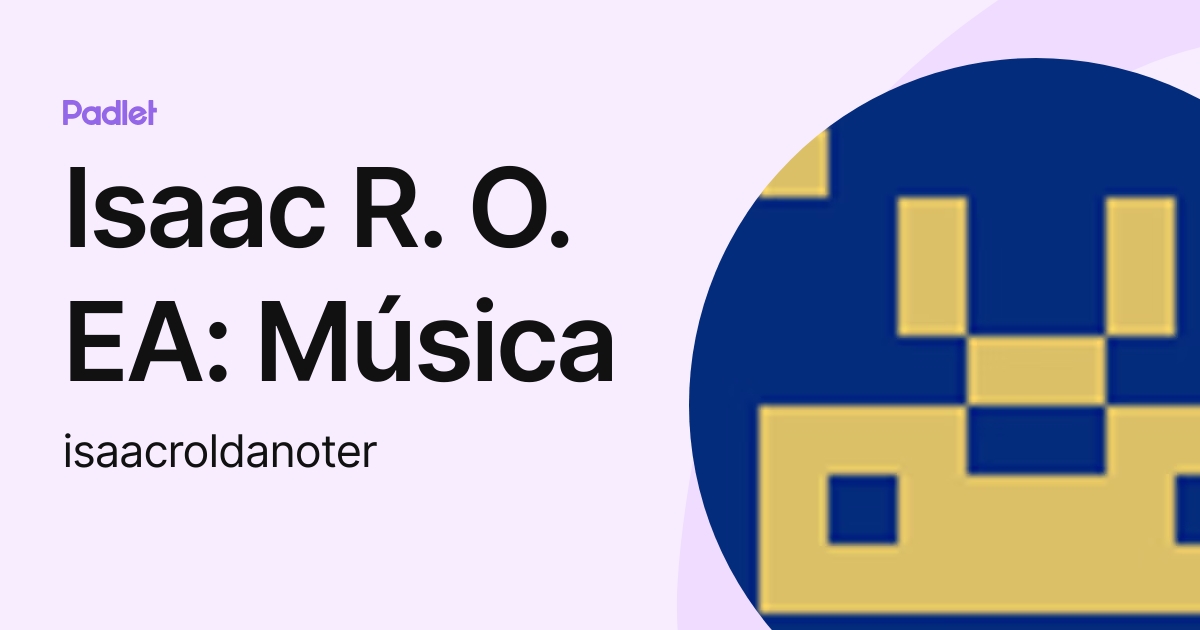Isaac R. O. EA: Música (isaacroldanoter) profile | Padlet