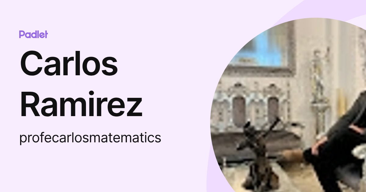 Carlos Ramirez (profecarlosmatematics) profile | Padlet
