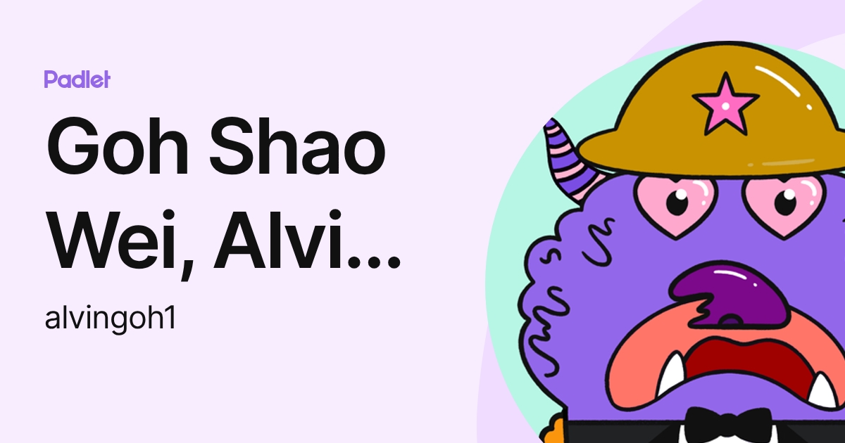 Goh Shao Wei, Alvin [Pathlight] (alvingoh1) profile | Padlet