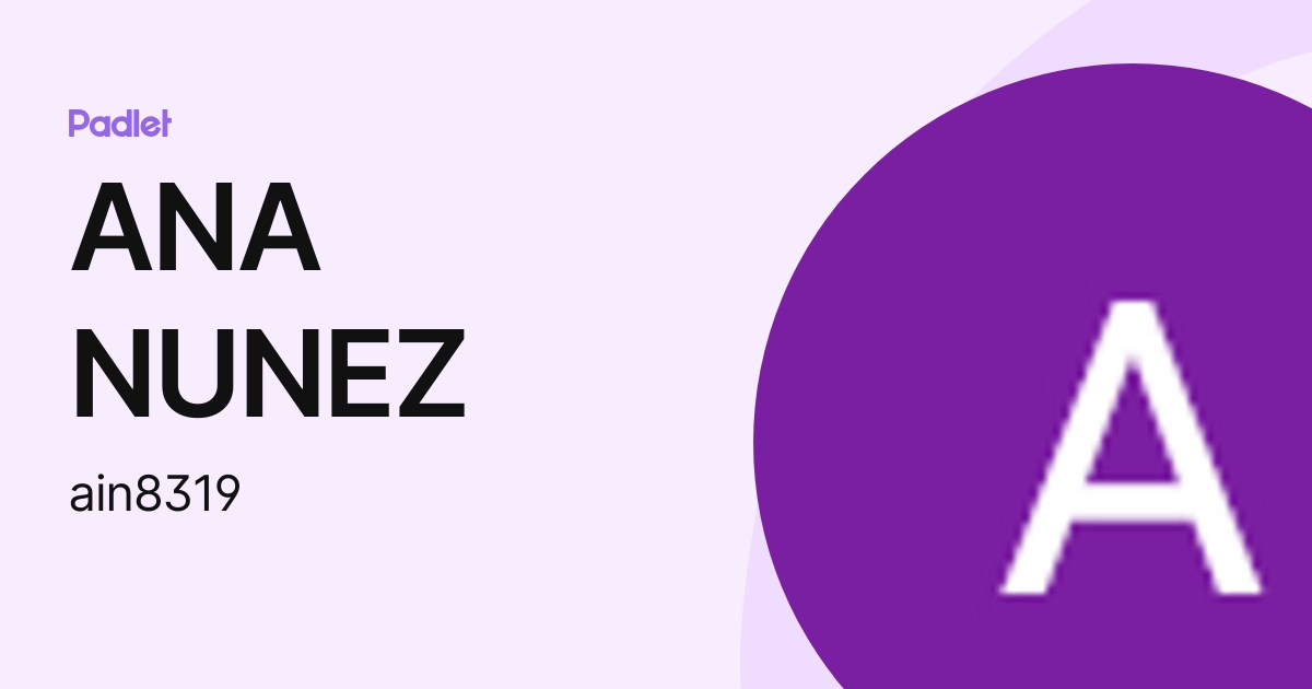 ANA NUNEZ (ain8319) profile | Padlet
