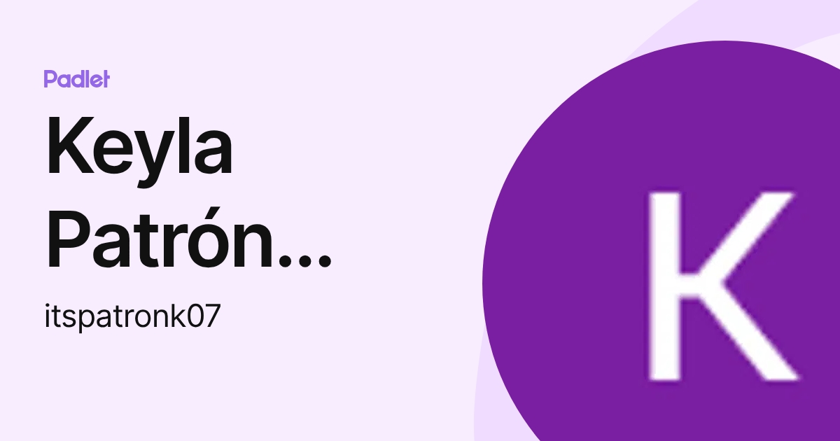Keyla Patrón Padrón (itspatronk07) profile | Padlet