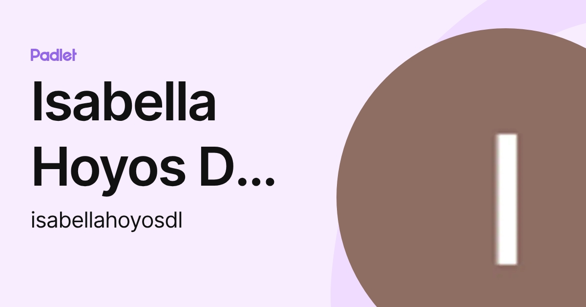 Isabella Hoyos De los Reyes (isabellahoyosdl) profile | Padlet