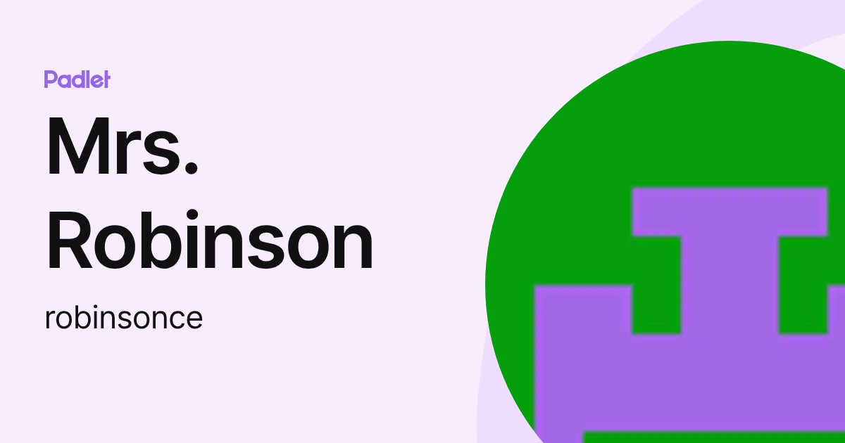 Mrs. Robinson (robinsonce) profile | Padlet