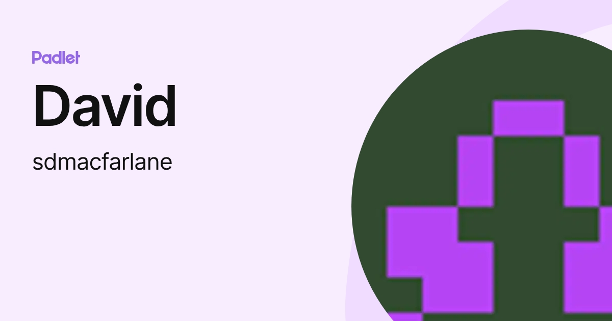 David (sdmacfarlane) profile | Padlet