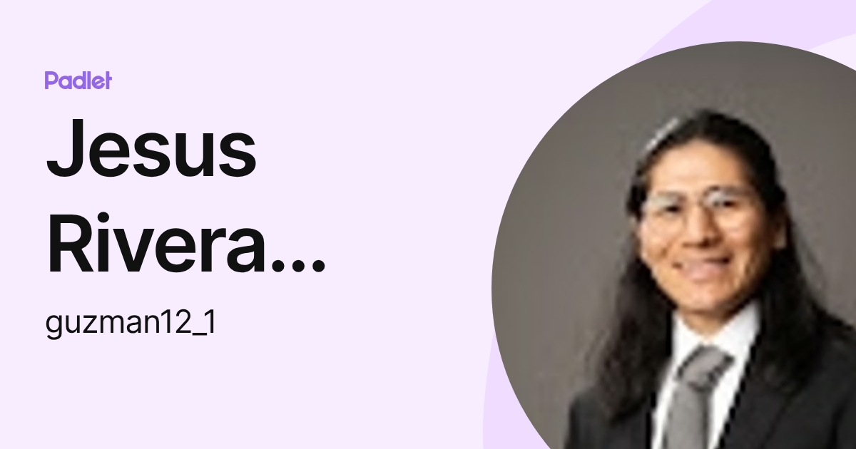 Jesus Rivera Guzman (guzman12_1) profile | Padlet