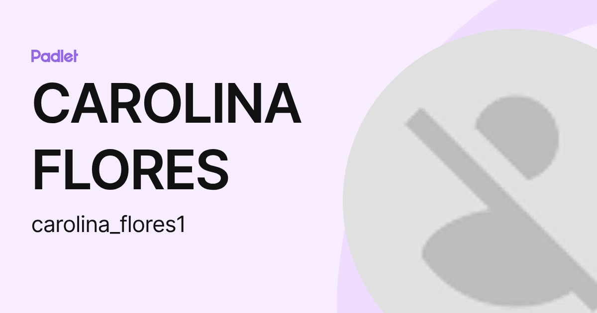 CAROLINA FLORES (carolina_flores1) profile | Padlet