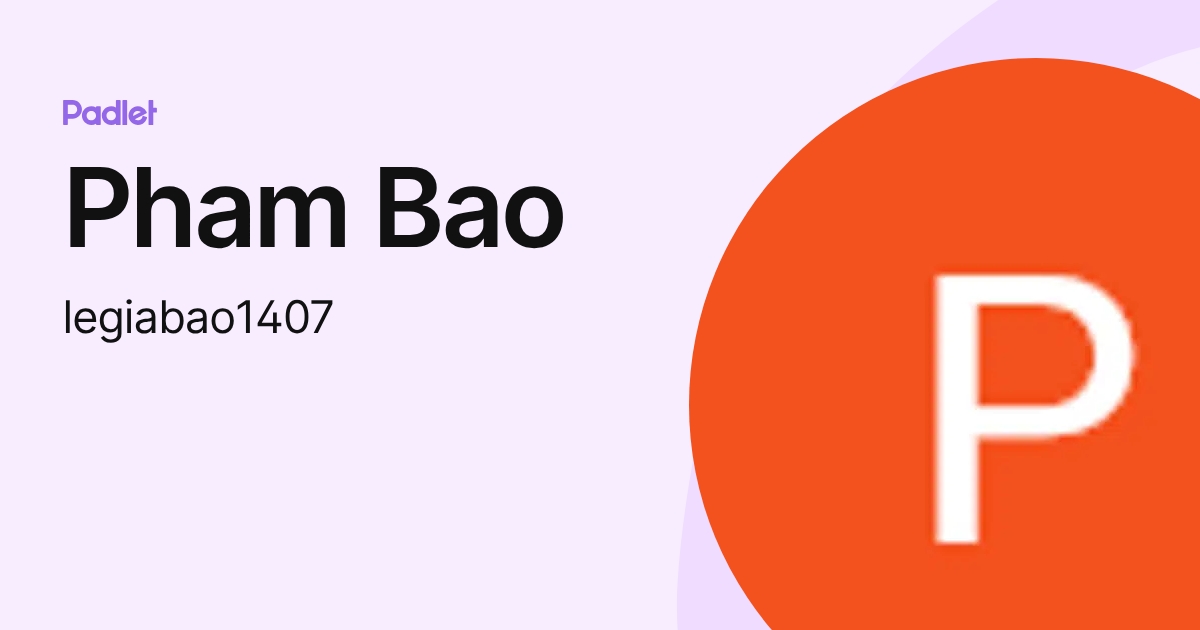 Pham Bao (legiabao1407) profile | Padlet