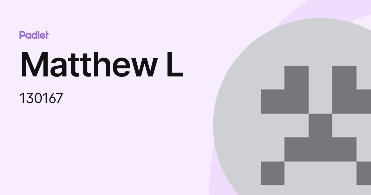 Matthew L (130167) profile | Padlet