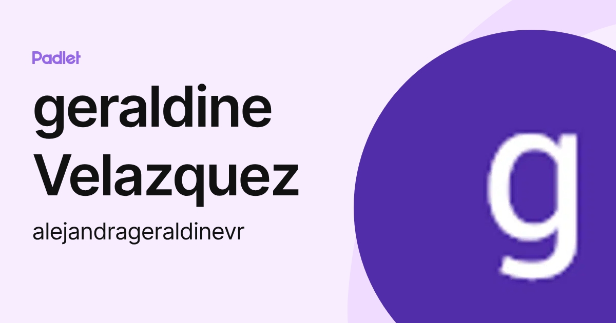 geraldine Velazquez (alejandrageraldinevr) profile | Padlet
