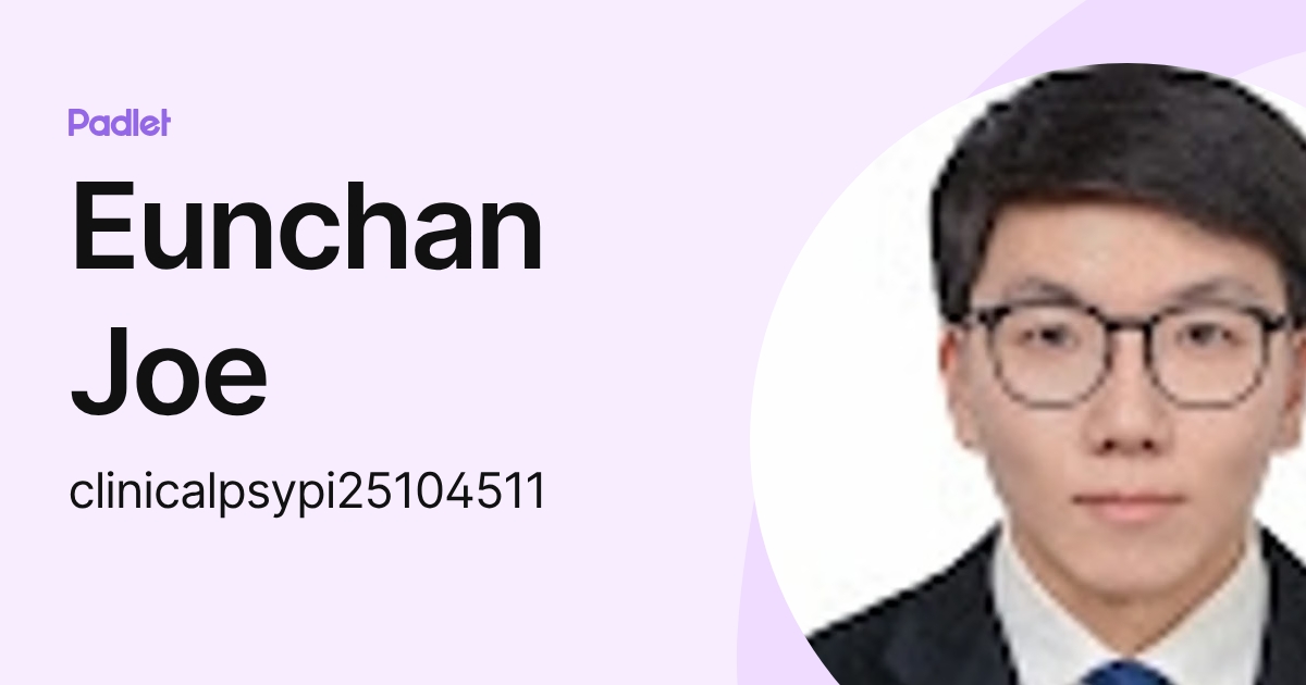 Eunchan Joe (clinicalpsypi25104511) profile | Padlet