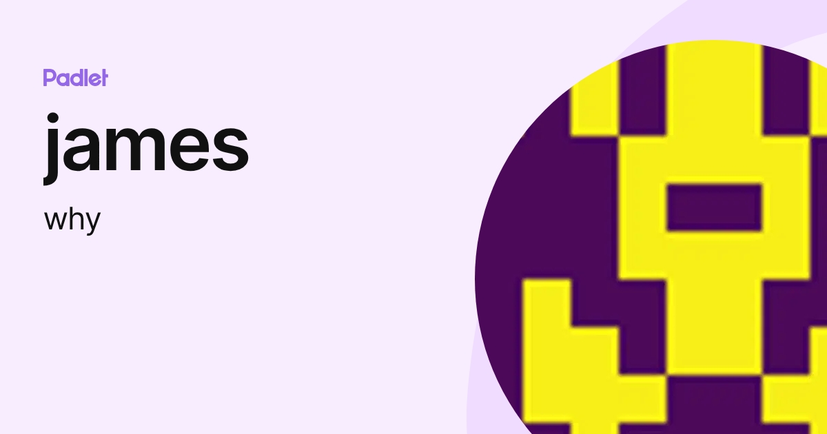 james (why) profile | Padlet