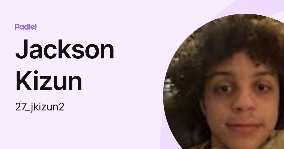 Jackson Kizun (27_jkizun2) profile | Padlet