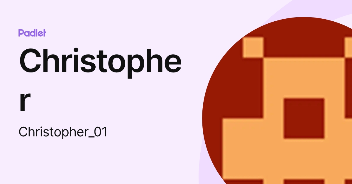 Christopher (Christopher_01) profile | Padlet
