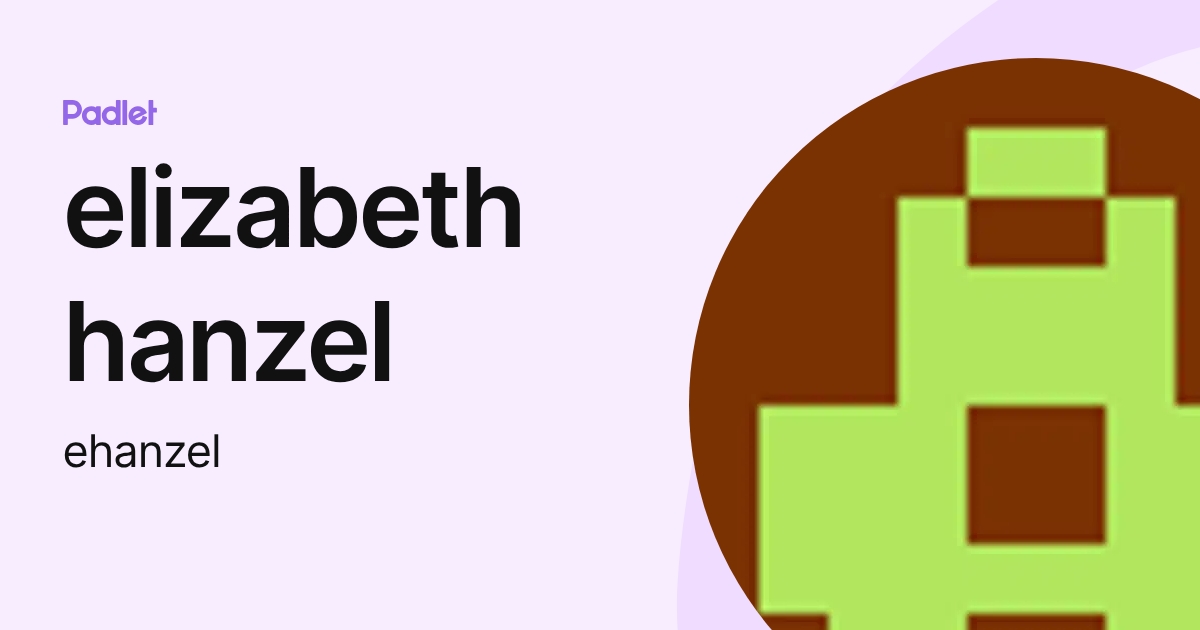 elizabeth hanzel (ehanzel) profile | Padlet