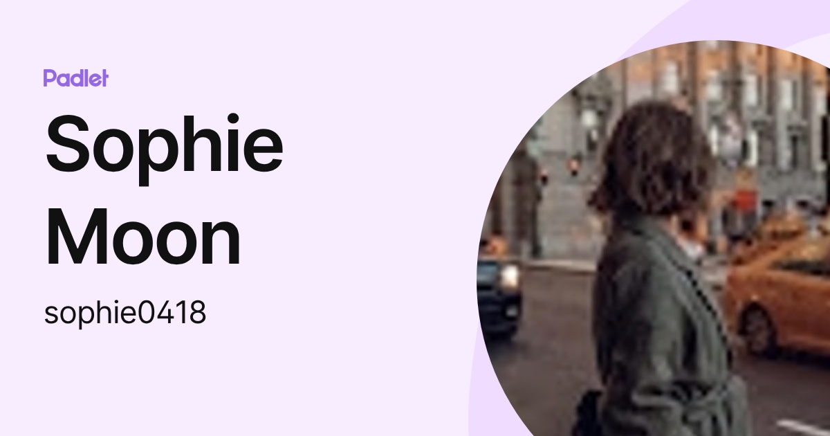 Sophie Moon (sophie0418) profile | Padlet