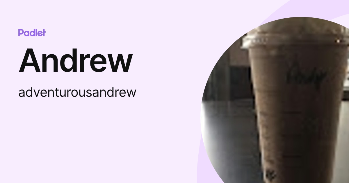 Andrew (adventurousandrew) profile | Padlet
