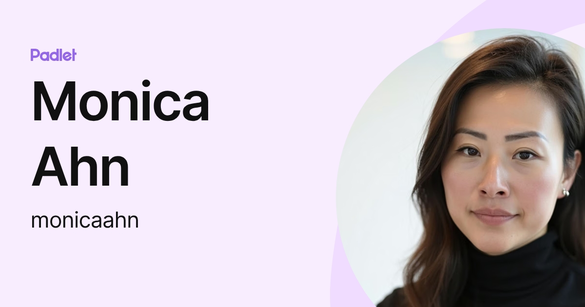 Monica Ahn (monicaahn) profile | Padlet