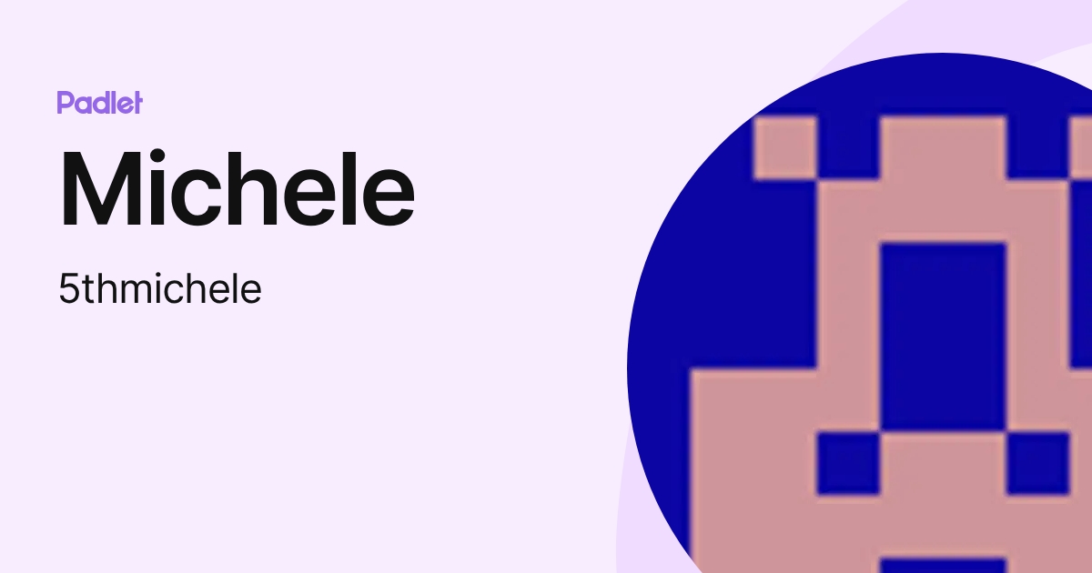 Michele (5thmichele) profile | Padlet