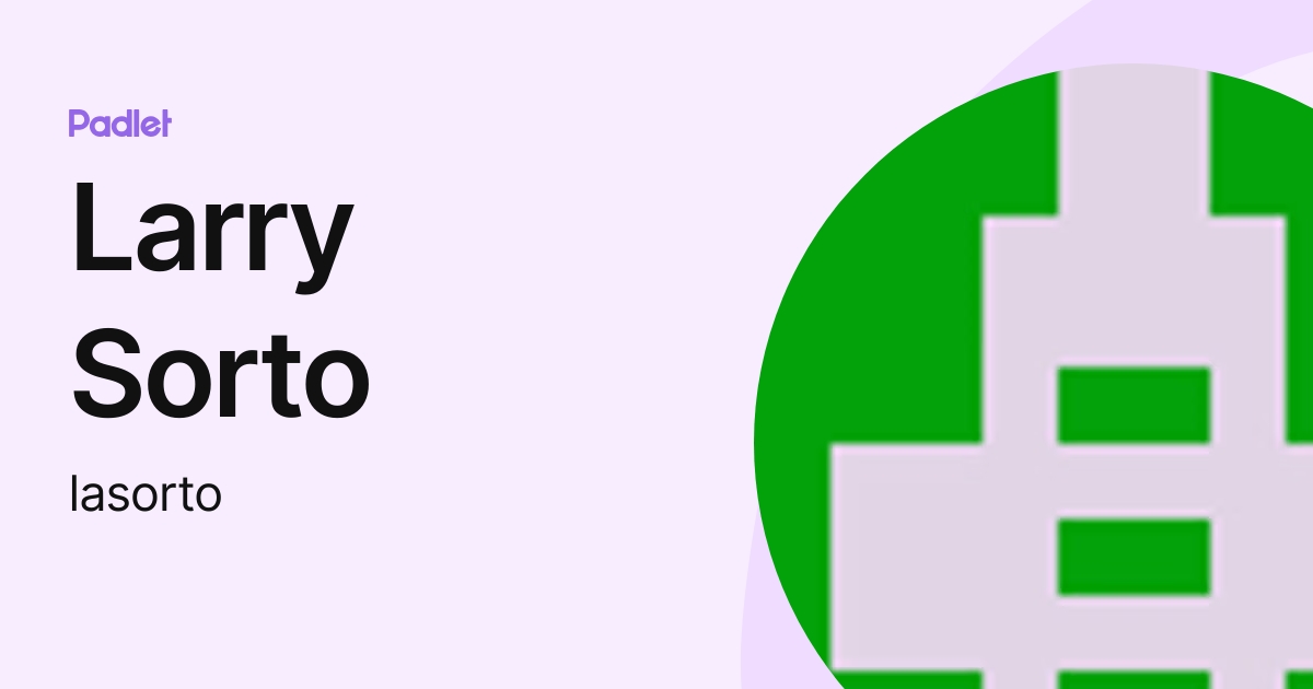 Larry Sorto (lasorto) profile | Padlet